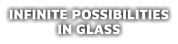 Infinite Possibilities in Glass